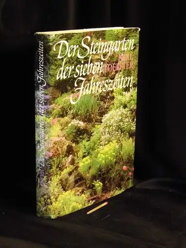 Foerster, Karl: Der Steingarten der sieben Jahreszeiten - Naturhaft oder architektonisch gestaltet - Arbeits- und Anschauungsbuch für Anfänger und Kenner. 