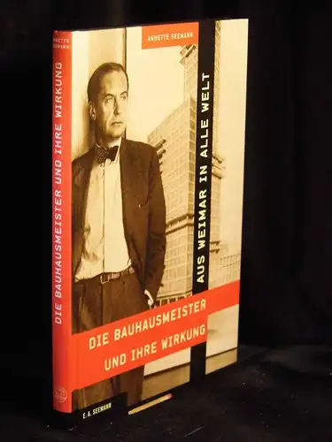 Seemann, Annette: Aus Weimar in alle Welt - Die Bauhausmeister und ihre Wirkung. 