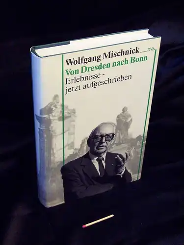 Mischnick, Wolfgang: Von Dresden nach Bonn - Erlebnisse - jetzt ausgeschrieben -  LAGERRÄUMUNG. 