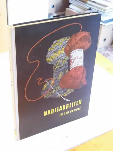 Wirrmann, Bertha und Edith Pohle, Erna Jäger und Marie Günther: Nadelarbeiten in der Schule - Ein Handbuch für Nadelarbeitslehrerinnen. 