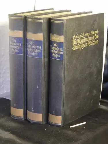 Sybel, Heinrich von: Die Begründung des Deutschen Reiches durch Wilhelm I. Erster bid dritter Band (komplett) - Vornehmlich nach den preußischen Staatsakten. 