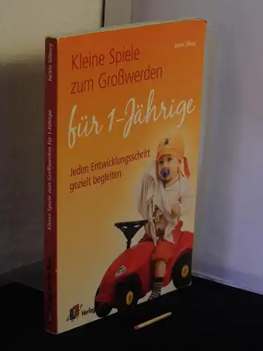 Silberg, Jackie: Kleine Spiele zum Großwerden für 1-Jährige - Jeden Entwicklungsschritt gezielt begleiten. 