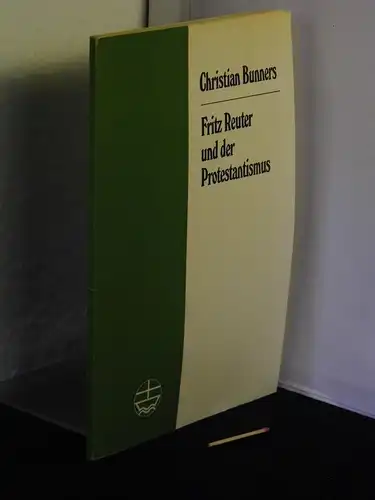 Bunners, Christian: Fritz Reuter und der Protestantismus - Theologische Beiträge zu Fritz Reuter, seinem Werk und dessen Rezeption - aus der Reihe: Aufsätze und Vorträge zur Theologie und Religionswissenschaft. 