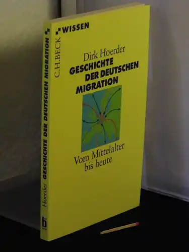 Hoerder, Dirk: Geschichte der deutschen Migration - Vom Mittelalter bis heute - aus der Reihe: C.H.Beck Wissen - bsr becksche Reihe - Band: 2494. 
