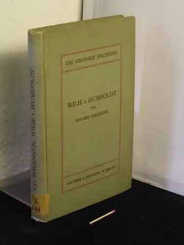 Spranger, Eduard: Wilhelm von Humboldt und  die Reform des Bildungswesens. - aus der Reihe: Die grossen Erzieher - ihre Persönlichkeit und ihre Systeme - Band: IV. 