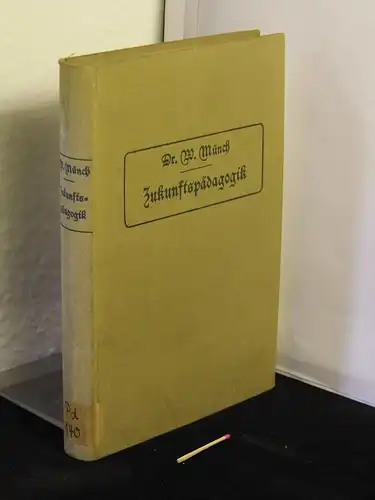 Münch, Wilhelm: Zukunftspädagogik. Berichte und Kritiken, Betrachtungen und Vorschläge. 