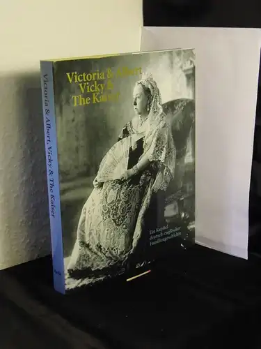 Rogasch, Wilfried (Herausgeber): Victoria & Albert - Vicky & The Kaiser. - Ein Kapitel deutsch-englischer Familiengeschichte. 