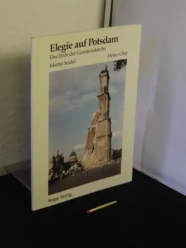 Seidel, Martin (Fotos) und Heinz Ohff (Text): Elegie auf Potsdam - Das Ende der Garnisonkirche. 