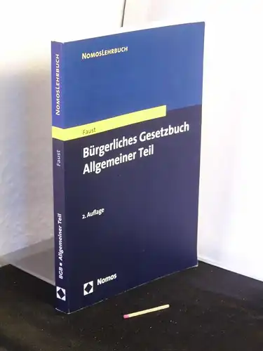 Faust, Florian: Bürgerliches Gesetzbuch - allgemeiner Teil - aus der Reihe: NomosLehrbuch. 