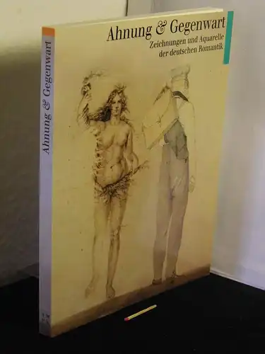 Riemann, Gottfried und Claudia Czok, Marie Ursula Riemann-Reyher: Ahnung & Gegenwart - Zeichnungen und Aquarelle der deutschen Romantik im Berliner Kupferstichkabinett - Ausstellung 29.10.-1994-29.1.1995 im Berliner Kupferstichkabinett. 