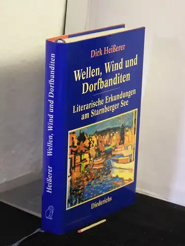 Heisserer, Dirk: Wellen, Wind und Dorfbanditen - Literarische Erkundungen am Starnberger See. 