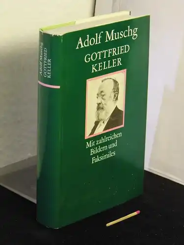 Muschg, Adolf: Gottfried Keller - Ein literarisches Portrait mit zahlreichen Bildern und Faksimiles. 