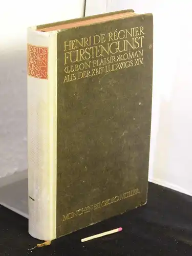 Regnier, Henri de: Fürstengunst - Le bon plaisir - Roman aus der Zeit Ludwigs XIV. 