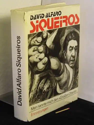 Siqueiros, David Alfaro: Man nannte mich den 'Grossen Oberst' - Erinnerungen. 