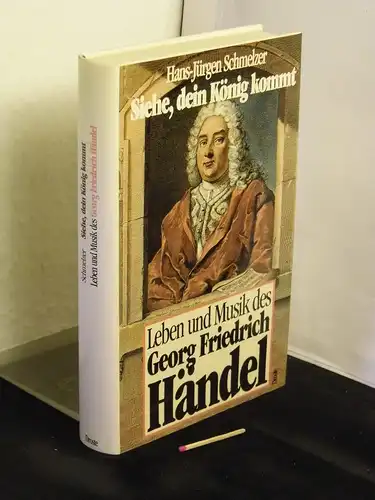 Schmelzer, Hans-Jürgen: Siehe, dein König kommt; Leben und Musik des Georg Friedrich Händel - Eine Biographie. 