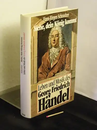 Schmelzer, Hans-Jürgen: Siehe, dein König kommt; Leben und Musik des Georg Friedrich Händel - Eine Biographie -  LAGERRÄUMUNG. 