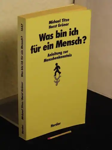 Titze, Michael und Horst Gröner: Was bin ich für ein Mensch? - Anleitung zur Menschenkenntnis - aus der Reihe: Herder Taschenbuch - Band: 1647 LAGERRÄUMUNG. 