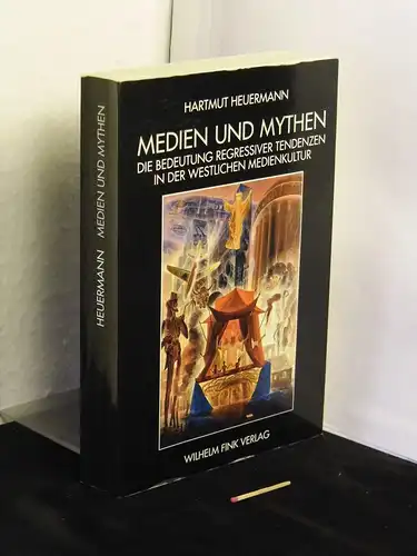 Heuermann, Hartmut: Medien und Mythen - Die Bedeutung regressiver Tendenzen in der westlichen Medienkultur. 