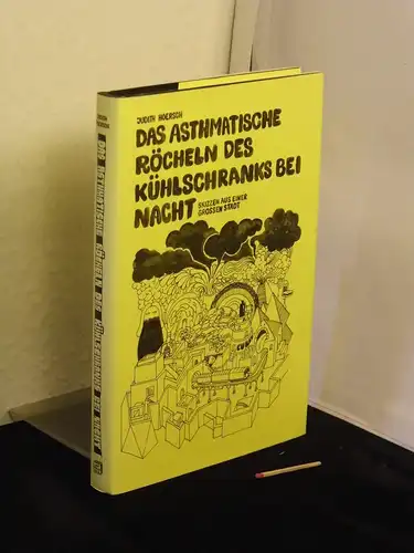 Hoersch, Judith: Das asthmatische Röcheln des Kühlschranks bei Nacht - Skizzen aus einer großen Stadt. 