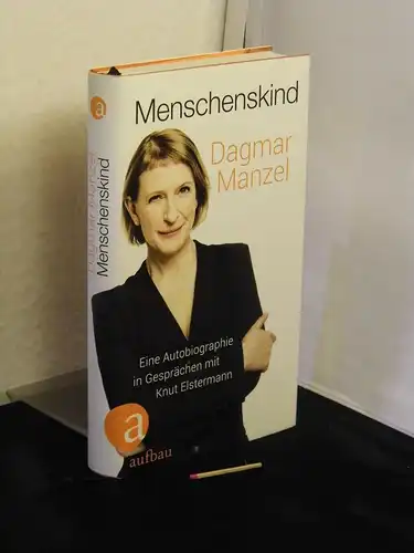 Manzel, Dagmar: Menschenskind - Eine Autobiographie in Gesprächen mit Knut Elstermann. 