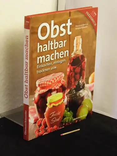 Obermair, Marianne und Ramona Schneider: Obst haltbar machen - Einkochen, einlegen, trocknen usw. -  LAGERRÄUMUNG. 