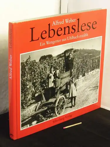 Weber, Alfred: Lebenslese - Ein Wengerter aus Uhlbach erzählt. 