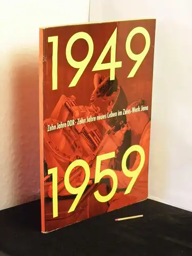 Jobst, Rudolf (verantwortlich im Literarischen Büro): 1949 1959 Zehn Jahre DDR - Zehn Jahre neues Leben im VEB Carl Zeiss Jena. 