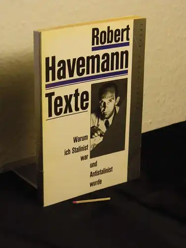 Havemann, Robert: Warum ich Stalinist war und Antistalinist wurde - Texte eines Unbequemen. 