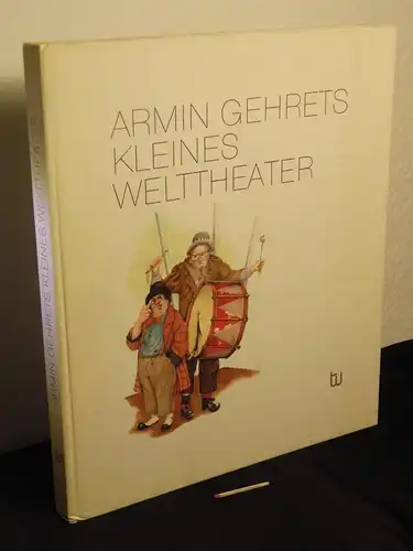 Gehret, Armin: Armin Gehrets kleines Welttheater -  LAGERRÄUMUNG. 