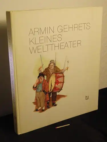Gehret, Armin: Armin Gehrets kleines Welttheater. 