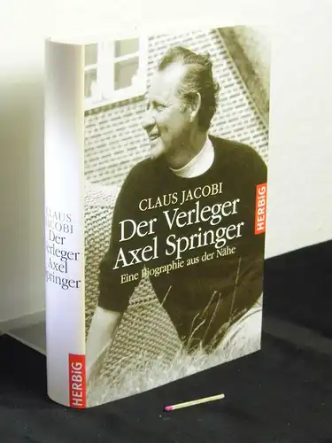 Jakobi, Claus: Der Verleger Axel Springer. Eine Biographie aus der Nähe -  LAGERRÄUMUNG. 