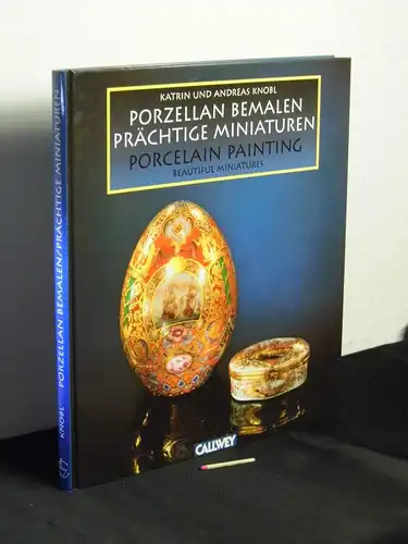 Knobl, Katrin und Andreas: Porzellan bemalen, Prächtige Miniaturen - porcelain painting, beautiful miniatures - (zweisprachig Deutsch und Englisch) -  LAGERRÄUMUNG. 