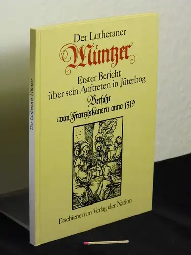 Brendler, Gerhard (Herausgeber): Der Lutheraner Müntzer - Erster Bericht über sein Auftreten in Jüterbog - Verfaßt von Franziskanern anno 1519. 