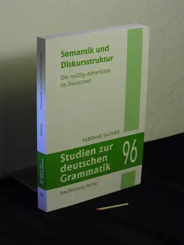 Salfner, Fabienne (Verfasser): Semantik und Diskursstruktur : die mäßig-Adverbiale im Deutschen - aus der Reihe: Studien zur deutschen Grammatik - Band: 96. 