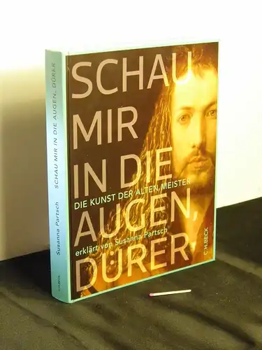 Partsch, Susanna [Verfasser]: Schau mir in die Augen, Dürer! : die Kunst der Alten Meister -  LAGERRÄUMUNG. 