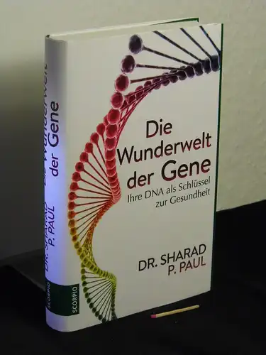 Paul, Sharad P. [Verfasser]: Die Wunderwelt der Gene : ihre DNA als Schlüssel zur Gesundheit - Originaltitel: The genetics of health. 