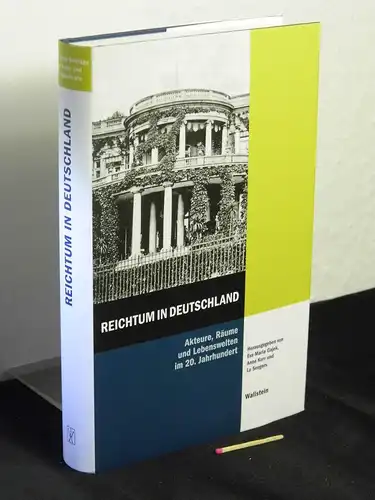 Gajek, Eva Maria  sowie Anne Kurr und Lu Seegers [Herausgeber]: Reichtum in Deutschland : Akteure, Räume und Lebenswelten im 20. Jahrhundert - aus der Reihe: Hamburger Beiträge zur Sozial- und Zeitgeschichte - Band: 57. 