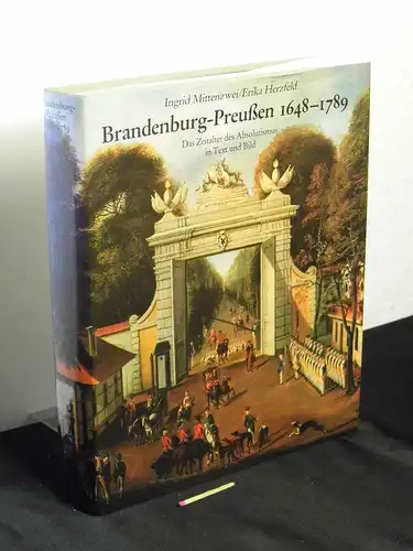Mittenzwei, Ingrid und Erika Herzfeld: Brandenburg-Preußen 1648 bis 1789 - Das Zeitalter des Absolutismus in Text und Bild -  LAGERRÄUMUNG. 