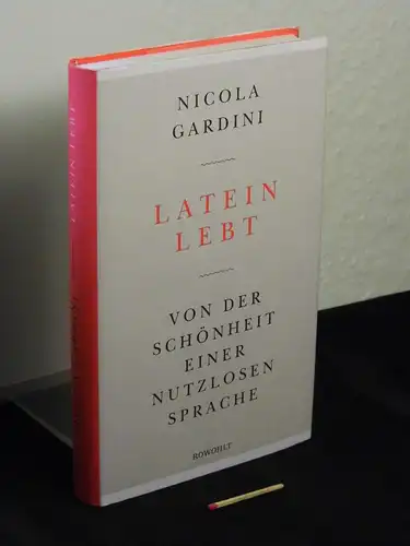 Gardini, Nicola [Verfasser]: Latein lebt : von der Schönheit einer nutzlosen Sprache - Originaltitel: Viva il Latino. 