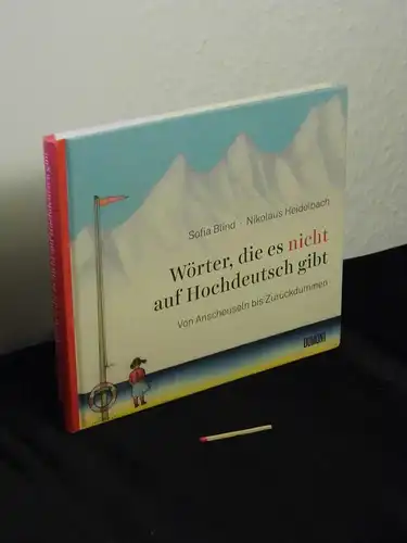 Blind, Sofia [Verfasser]: Wörter, die es nicht auf Hochdeutsch gibt : von Anscheuseln bis Zurückdummen - mit Illustrationen von Nikolaus Heidelbach -  LAGERRÄUMUNG. 