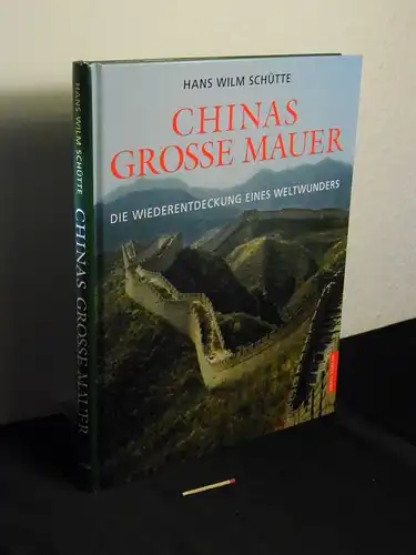 Schütte, Hans-Wilm: Chinas Grosse Mauer - Die Wiederentdeckung eines Weltwunders -  LAGERRÄUMUNG. 