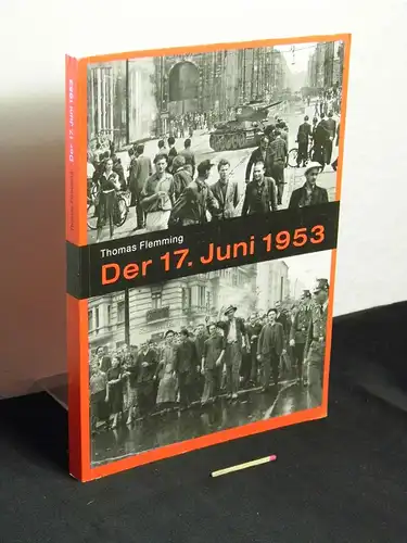 Flemming, Thomas: Der 17. Juni 1953 - (Kein Tag der deutschen Einheit). 