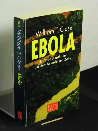 Close, William T: Ebola - Ein Tatsachenthriller aus dem Urwald von Zaire - aus der Reihe: Porto Bello - Band: 55240 LAGERRÄUMUNG. 