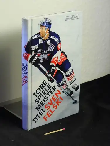 Felski, Sven (Verfasser): Tore, Spiele, Meistertitel -  LAGERRÄUMUNG. 