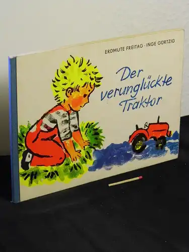 Freitag, Erdmute (Text): Der verunglückte Traktor. 