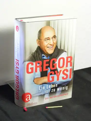 Gysi, Gregor [Verfasser]: Ein Leben ist zu wenig : die Autobiographie. 