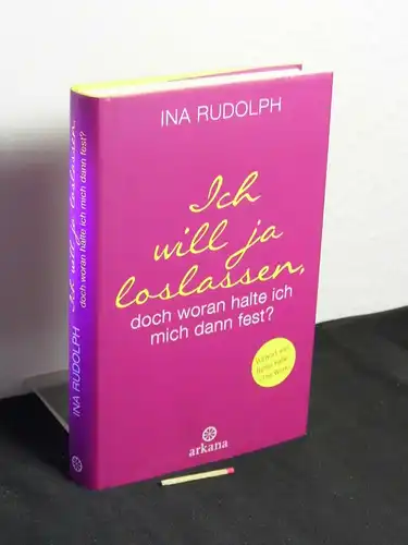 Rudolph, Ina [Verfasser]: Ich will ja loslassen, doch woran halte ich mich dann fest? -  LAGERRÄUMUNG. 