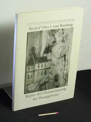 Buske, Norbert [Herausgeber]: Bischof Otto I. [der Erste] von Bamberg : Beginn der Christianisierung des Peenegebietes - aus der Reihe: Kirchengeschichtliche Beiträge. 