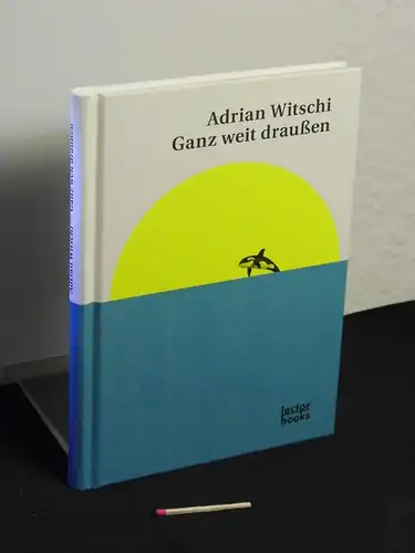 Witschi, Adrian [Verfasser]: Ganz weit draußen -  LAGERRÄUMUNG. 