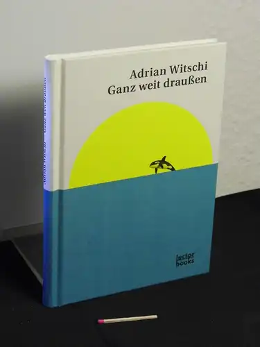 Witschi, Adrian [Verfasser]: Ganz weit draußen. 